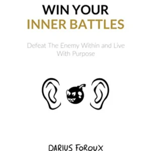 Win Your Inner Battles by Darius Foroux